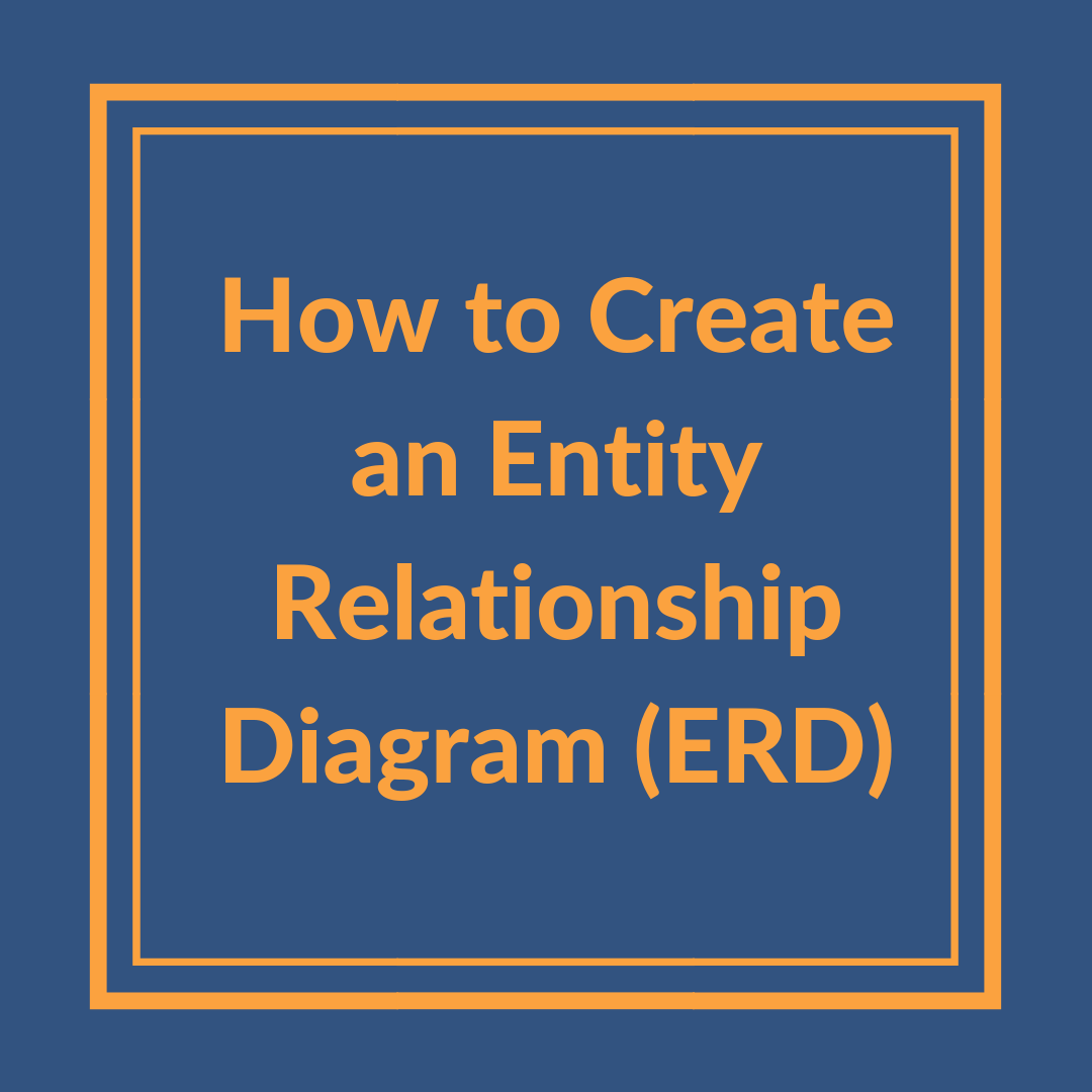 How To Create An Entity Relationship Diagram (Erd)