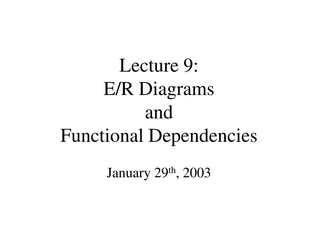 Ppt - Lecture 9: E/r Diagrams And Functional Dependencies