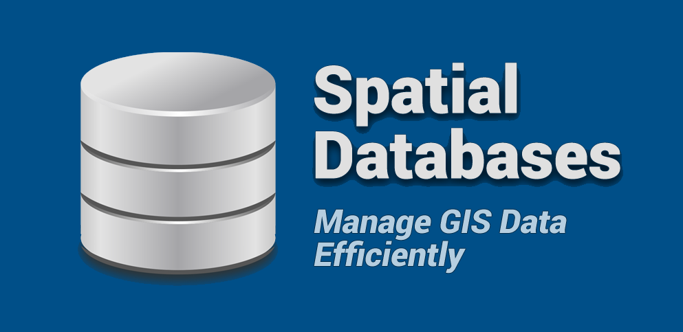 Spatial Databases Build Your Spatial Data Empire GIS 